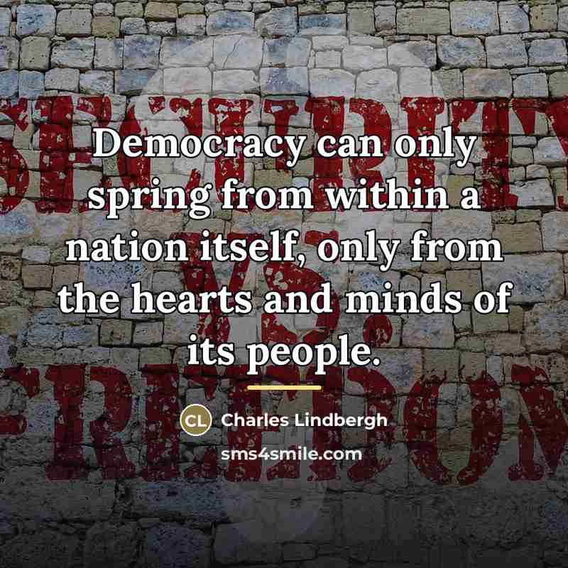 “Democracy can only spring from within a nation itself, only…” quote by Charles Lindbergh