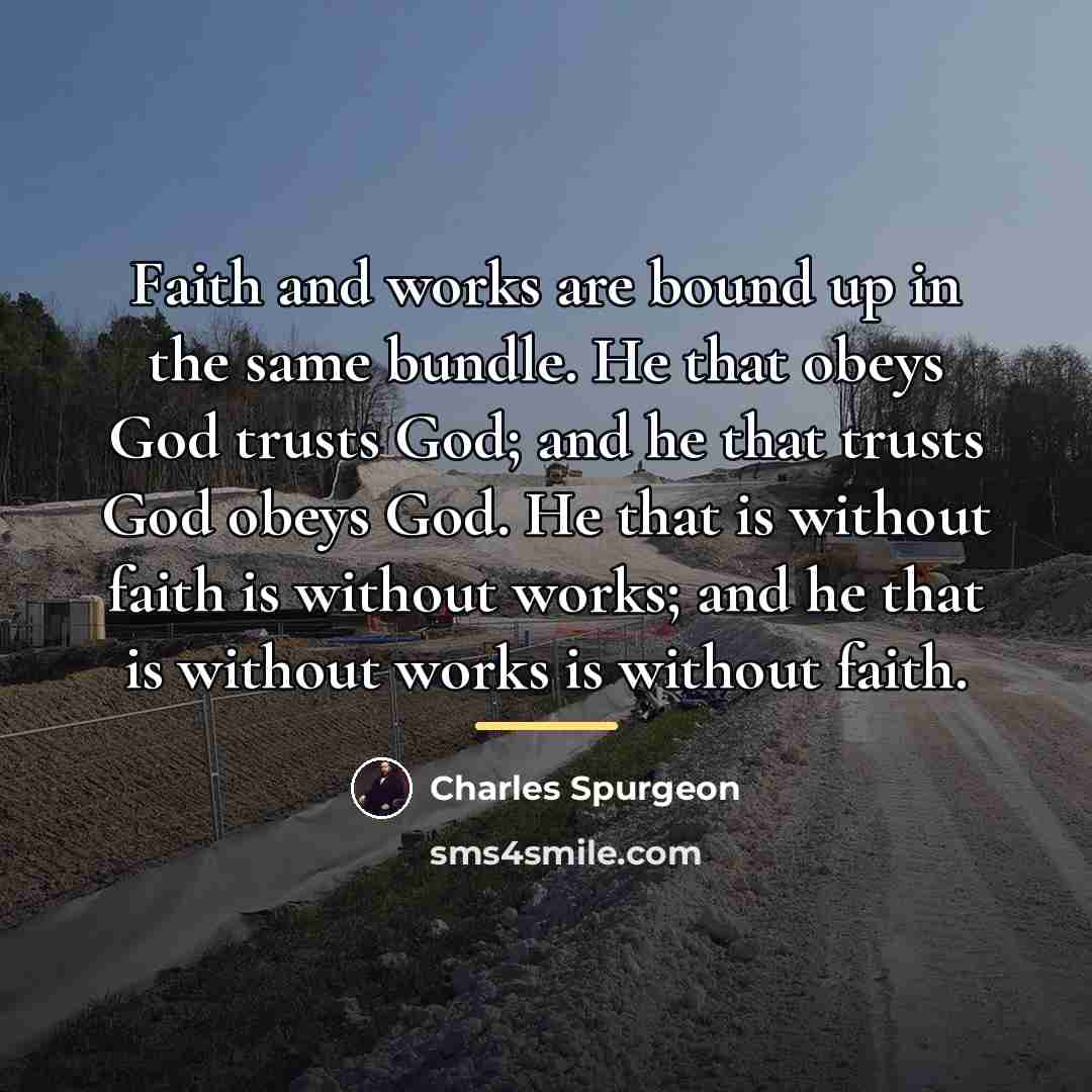 “Faith and works are bound up in the same bundle.…” quote by Charles Spurgeon