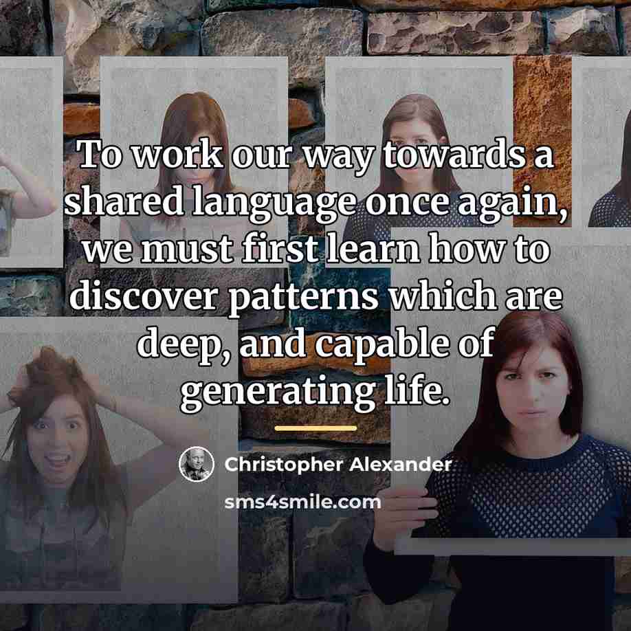 “To work our way towards a shared language once again,…” quote by Christopher Alexander