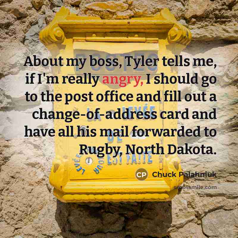 “About my boss, Tyler tells me, if I'm really angry,…” quote by Chuck Palahniuk