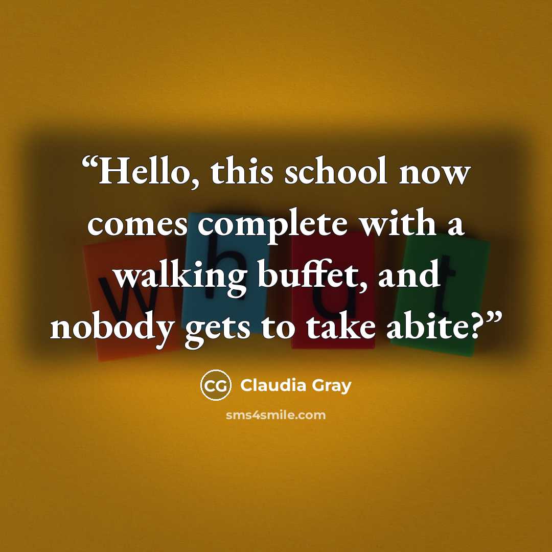 “Hello, this school now comes complete with a walking buffet, and nobody gets to take abite?” quote by Claudia Gray