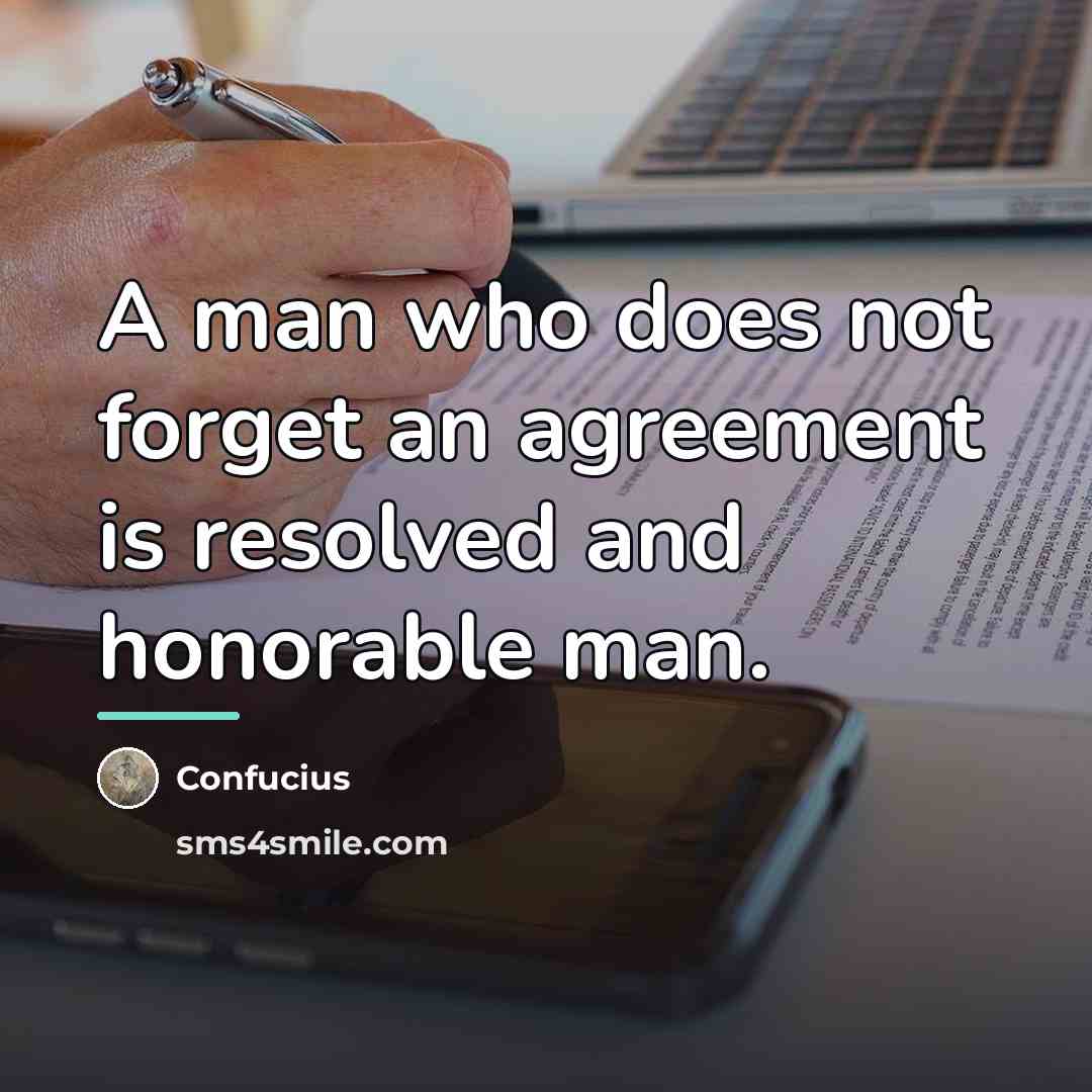 “A man who does not forget an agreement is resolved…” quote by Confucius