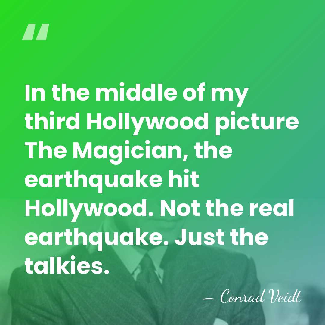 In the middle of my third Hollywood picture The Magician, the earthquake&hellip; - Conrad Veidt
