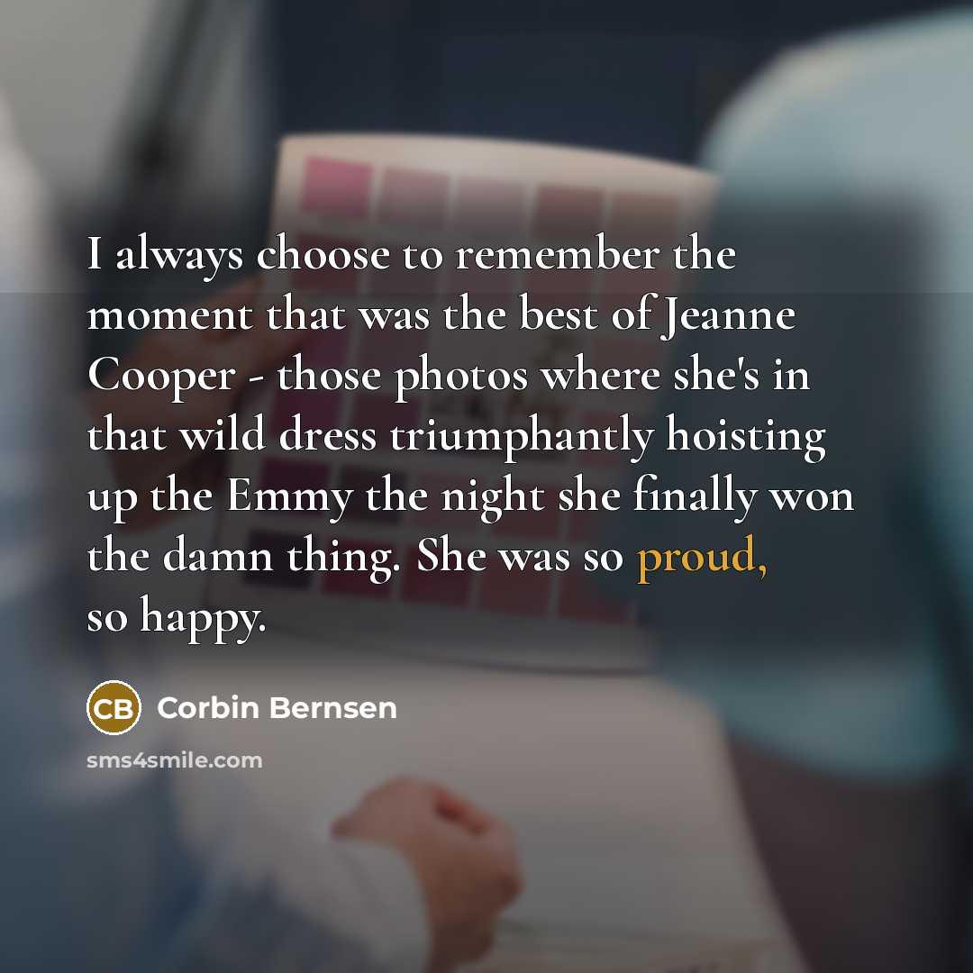 “I always choose to remember the moment that was the…” quote by Corbin Bernsen