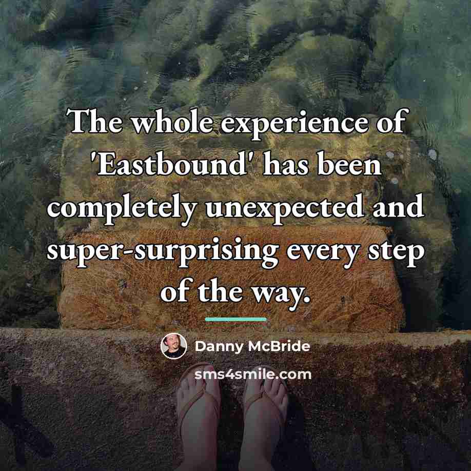 “The whole experience of 'Eastbound' has been completely unexpected and…” quote by Danny McBride