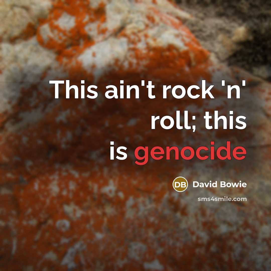 “This ain't rock 'n' roll; this is genocide…” quote by David Bowie