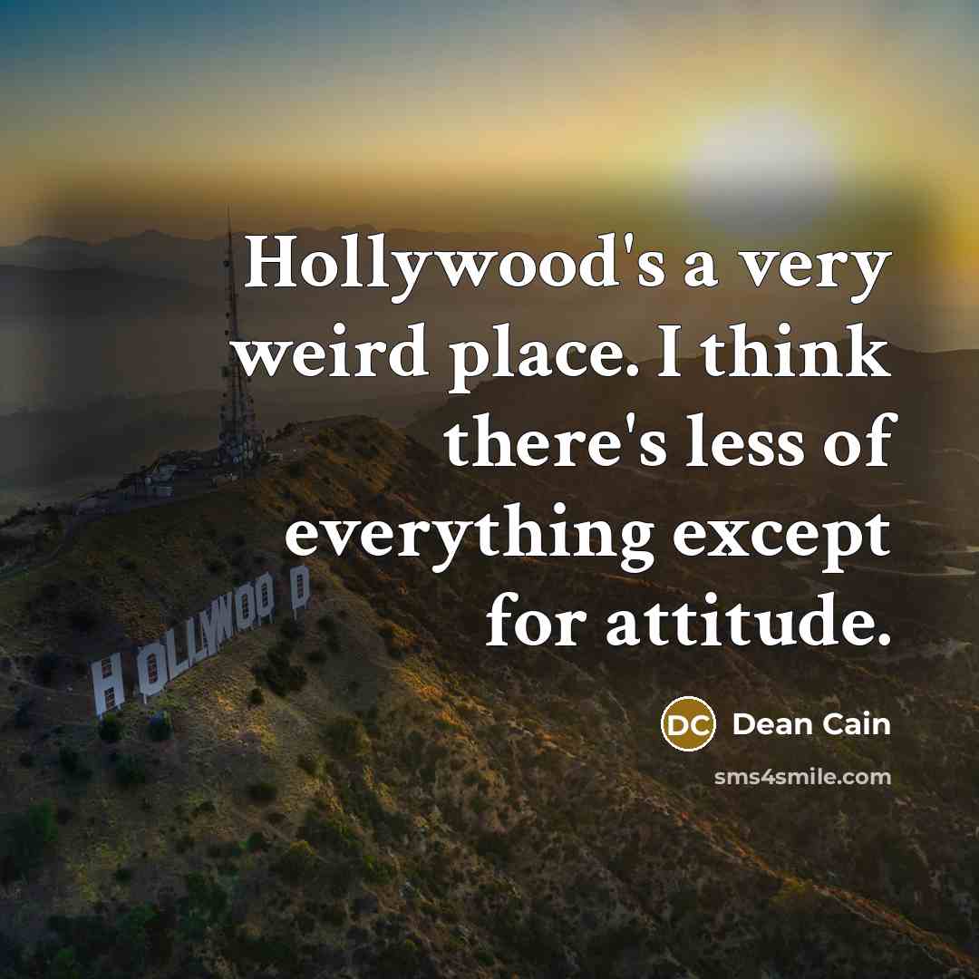 “Hollywood's a very weird place. I think there's less of…” quote by Dean Cain
