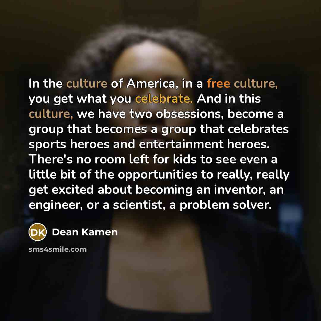 “In the culture of America, in a free culture, you…” quote by Dean Kamen