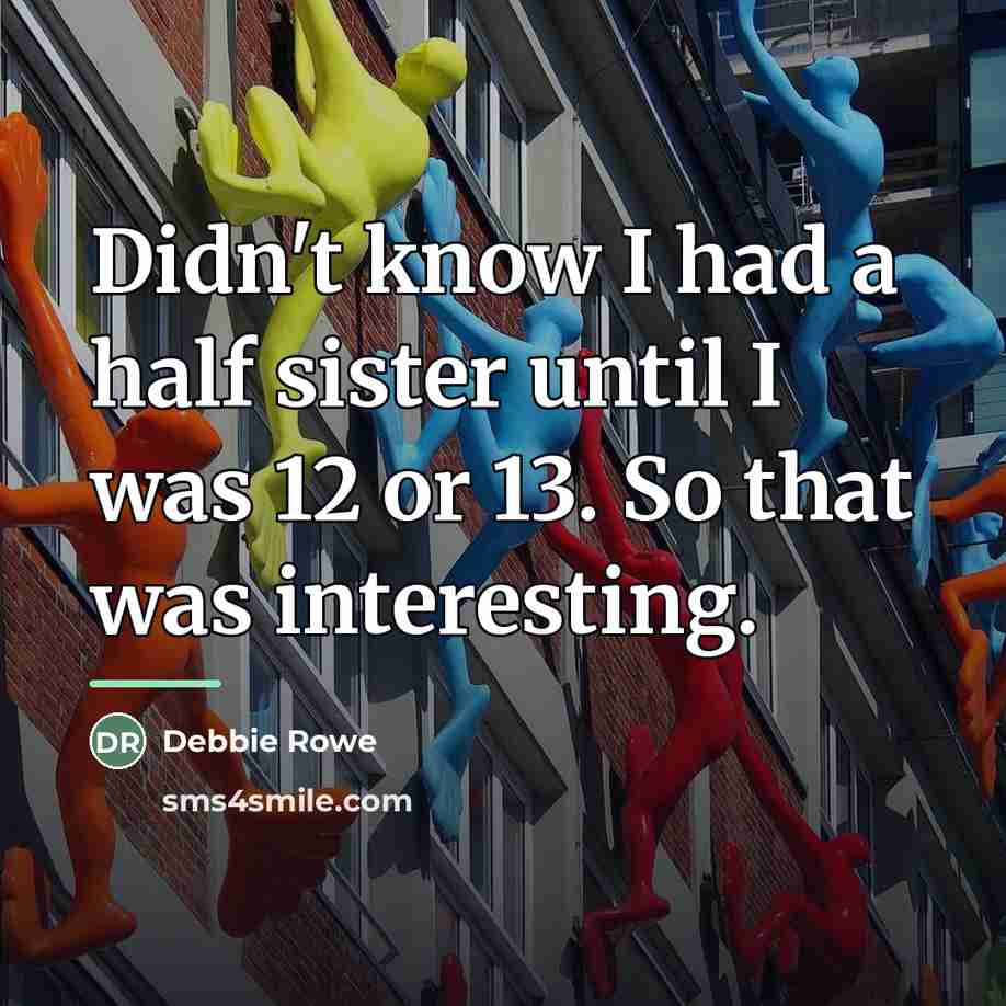 “Didn't know I had a half sister until I was…” quote by Debbie Rowe