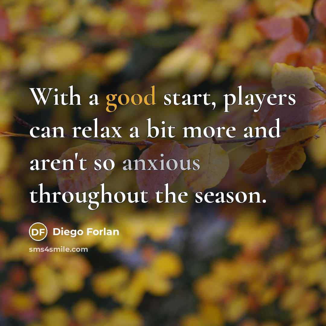 “With a good start, players can relax a bit more…” quote by Diego Forlan