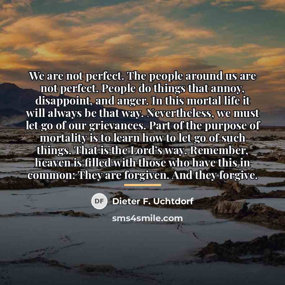“We are not perfect. The people around us are not…” quote by Dieter F. Uchtdorf