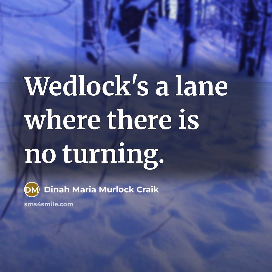 “Wedlock's a lane where there is no turning.…” quote by Dinah Maria Murlock Craik