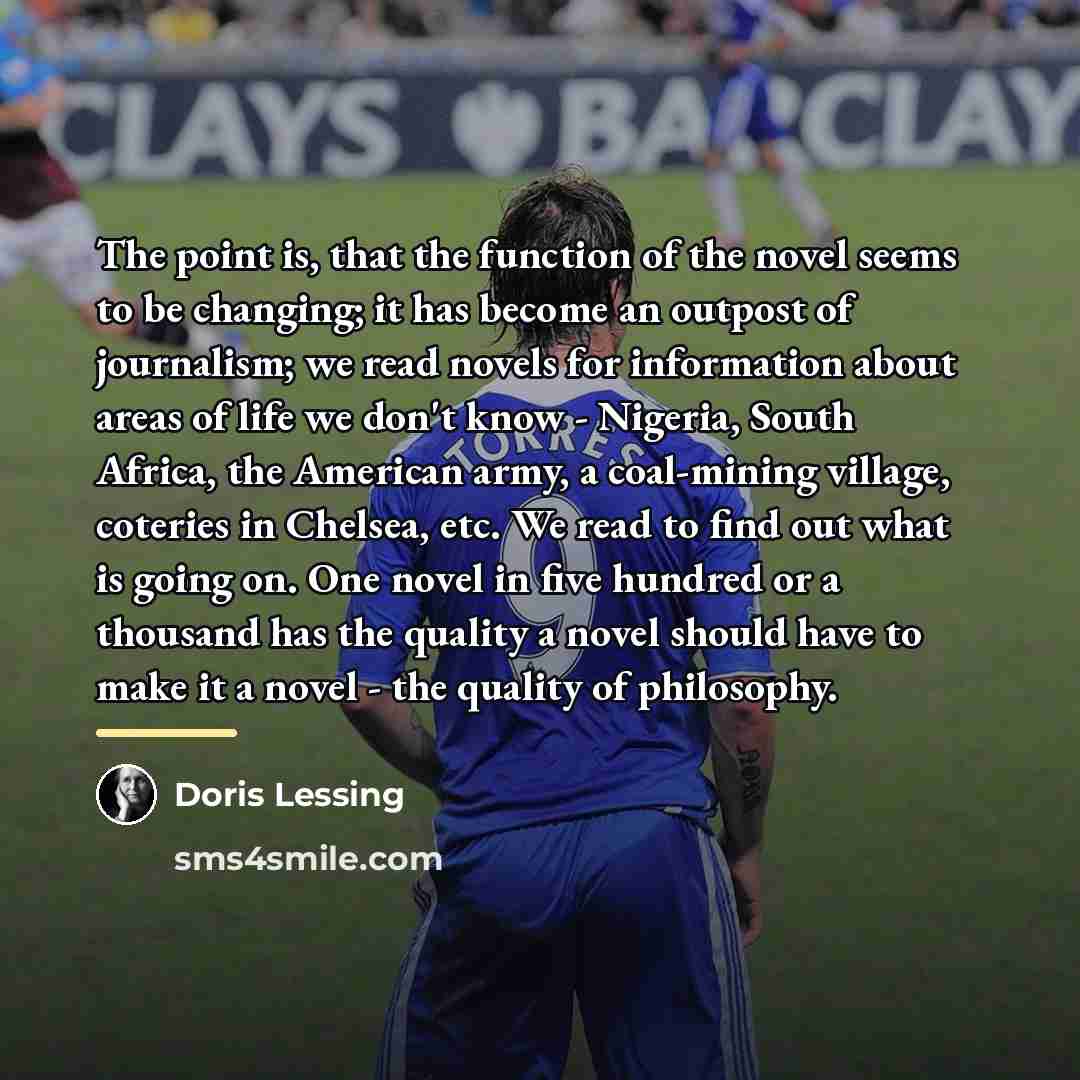 “The point is, that the function of the novel seems…” quote by Doris Lessing