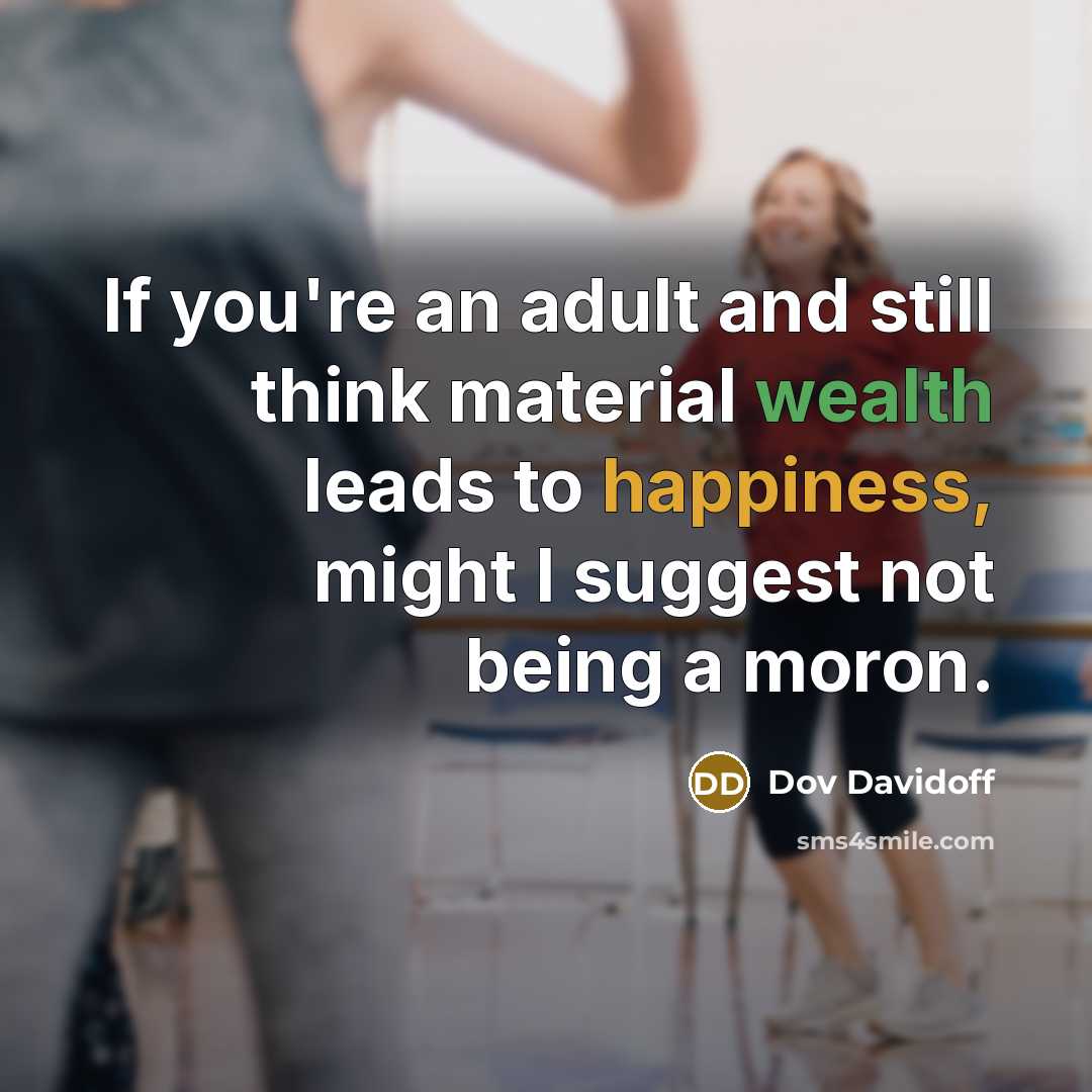 “If you're an adult and still think material wealth leads…” quote by Dov Davidoff