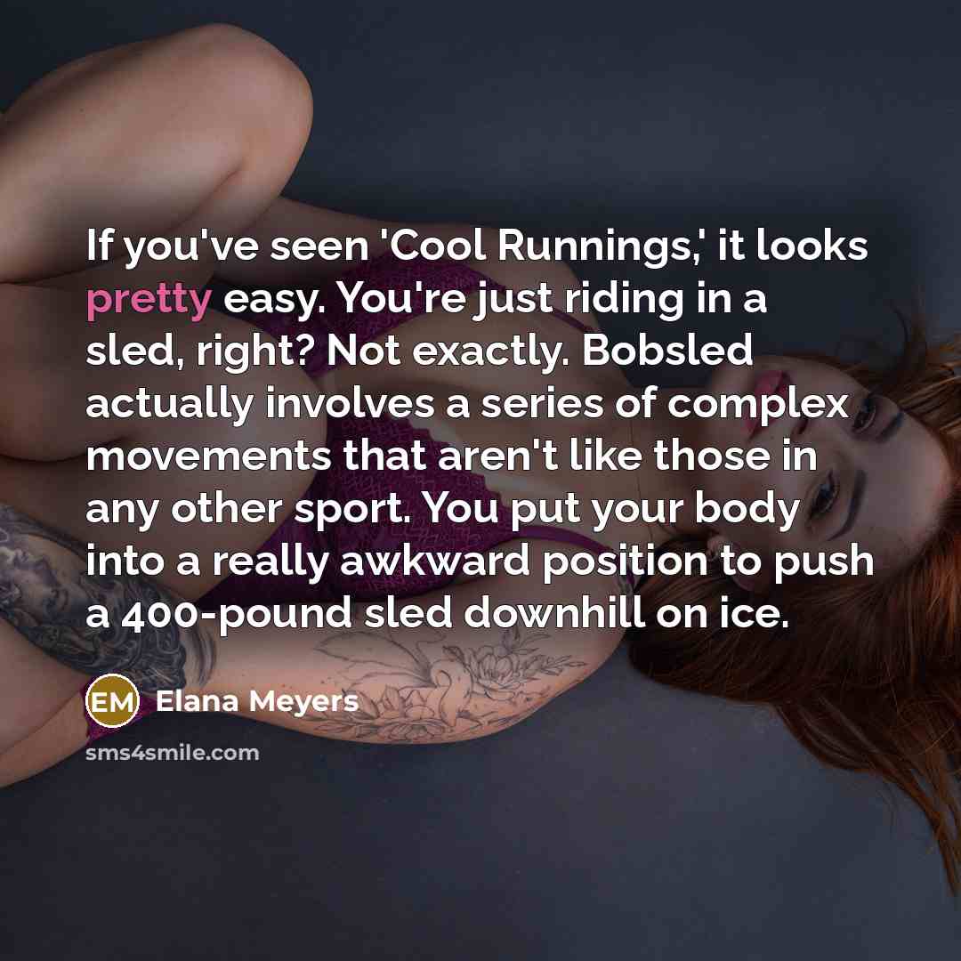 “If you've seen 'Cool Runnings,' it looks pretty easy. You're…” quote by Elana Meyers