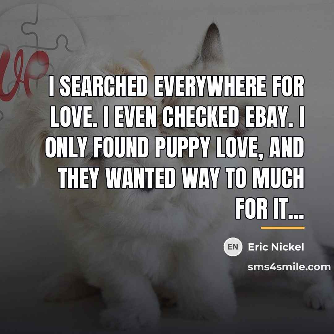 “I searched everywhere for Love. I even checked Ebay. I…” quote by Eric Nickel