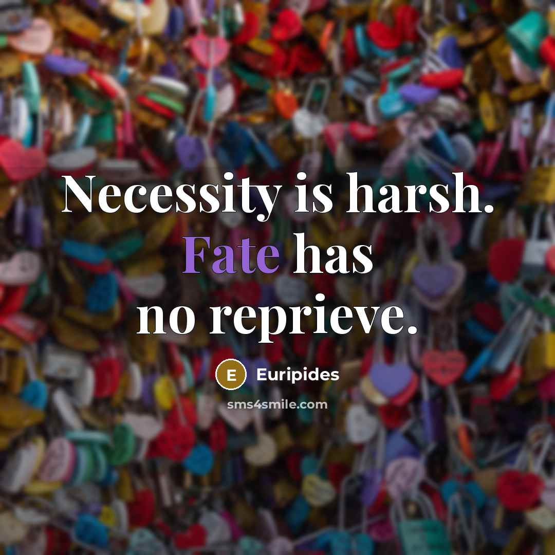 “Necessity is harsh. Fate has no reprieve.…” quote by Euripides