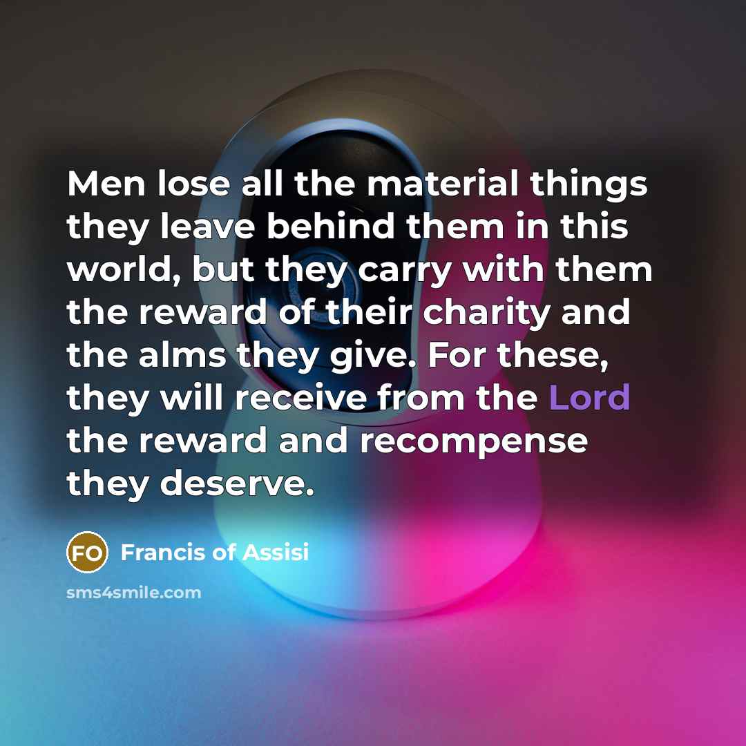 “Men lose all the material things they leave behind them…” quote by Francis of Assisi