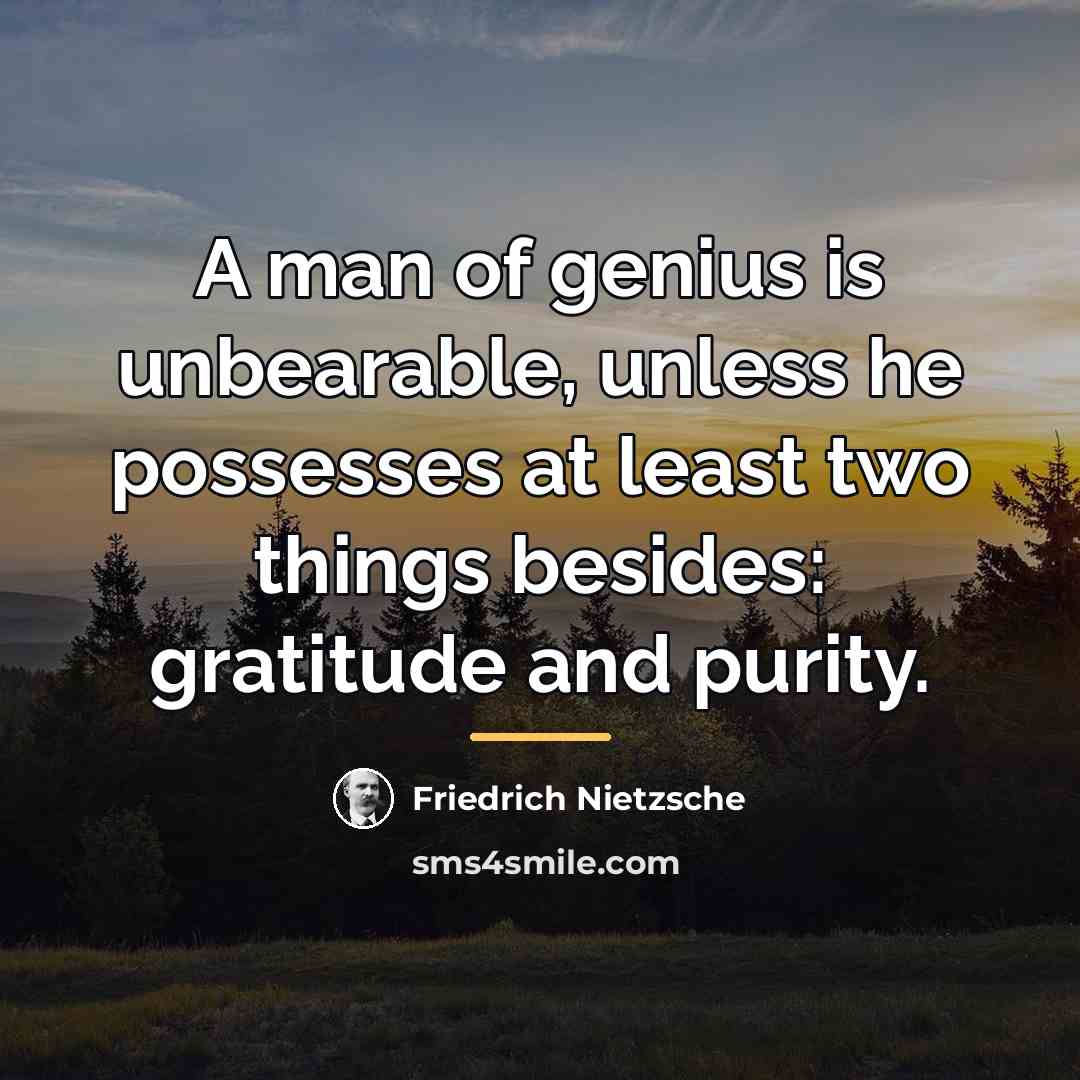 “A man of genius is unbearable, unless he possesses at…” quote by Friedrich Nietzsche