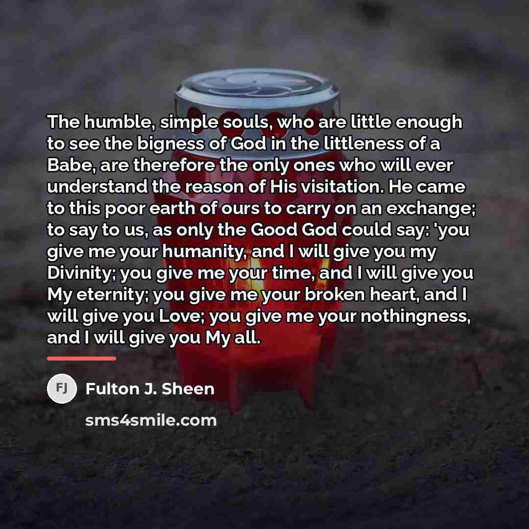 “The humble, simple souls, who are little enough to see…” quote by Fulton J. Sheen