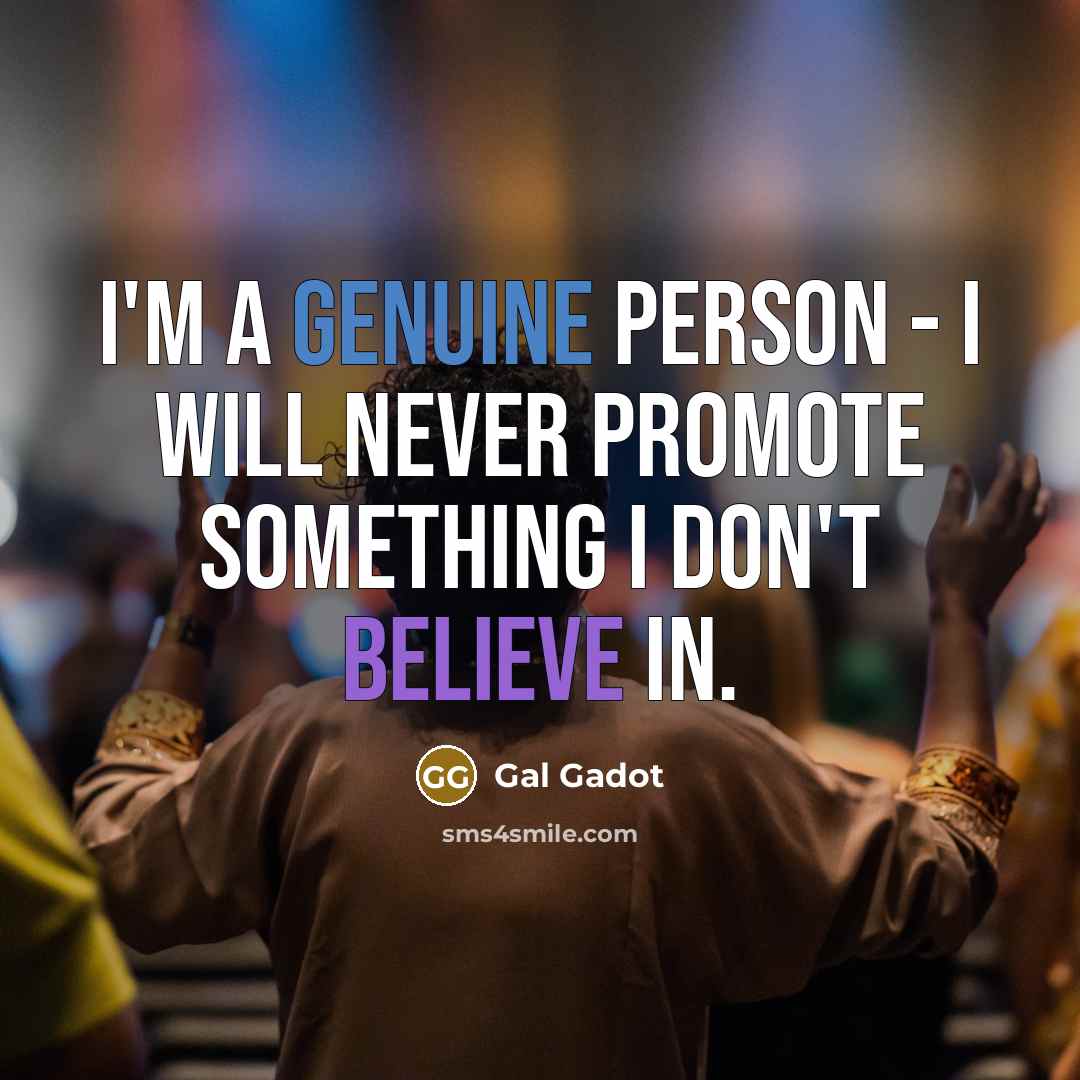 “I'm a genuine person - I will never promote something…” quote by Gal Gadot