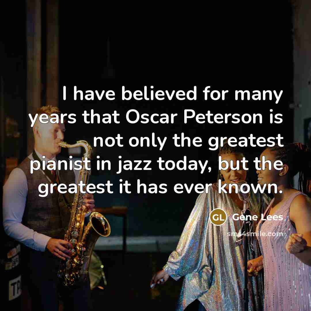 “I have believed for many years that Oscar Peterson is…” quote by Gene Lees