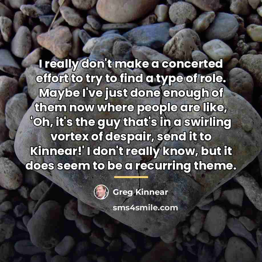 “I really don't make a concerted effort to try to…” quote by Greg Kinnear