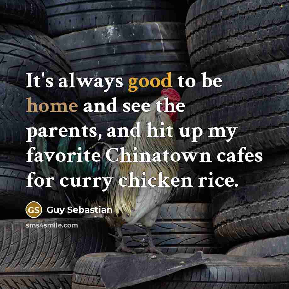 “It's always good to be home and see the parents,…” quote by Guy Sebastian