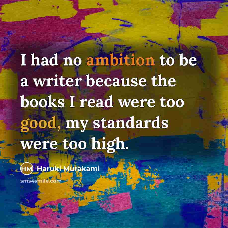 “I had no ambition to be a writer because the…” quote by Haruki Murakami