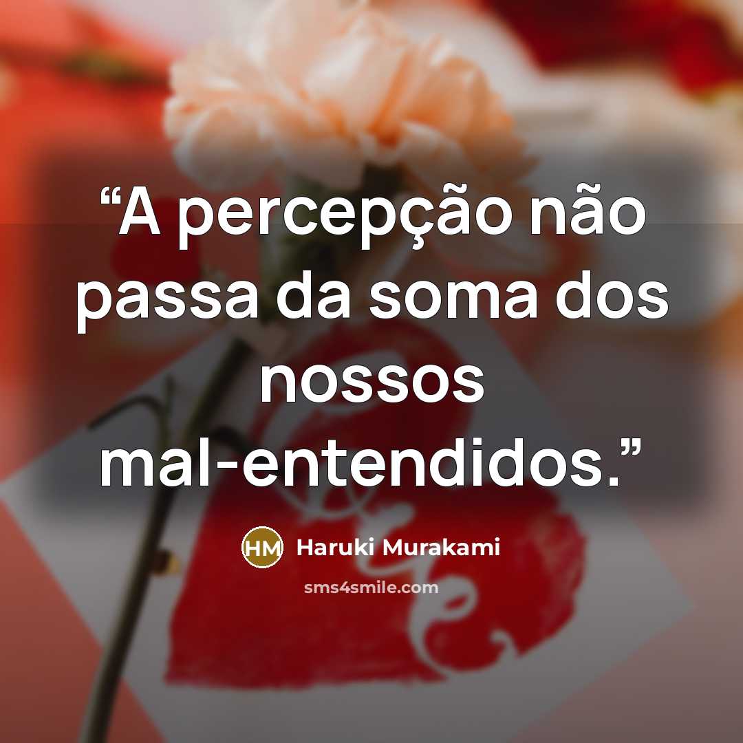 “A percepção não passa da soma dos nossos mal-entendidos.” quote by Haruki Murakami