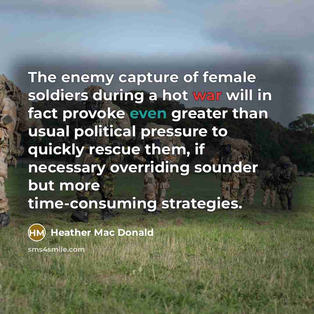 “The enemy capture of female soldiers during a hot war…” quote by Heather Mac Donald