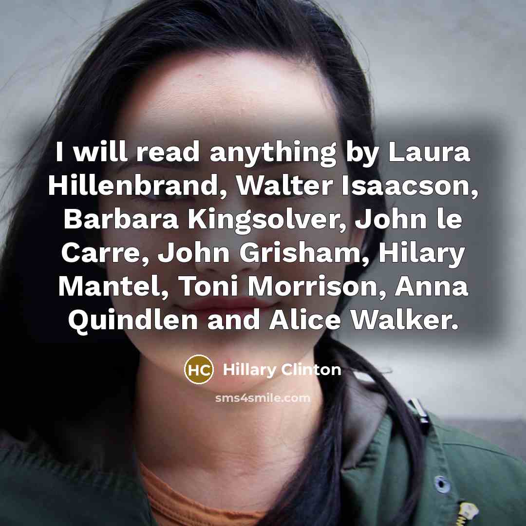 “I will read anything by Laura Hillenbrand, Walter Isaacson, Barbara…” quote by Hillary Clinton