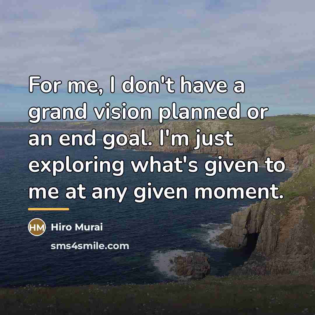 “For me, I don't have a grand vision planned or…” quote by Hiro Murai