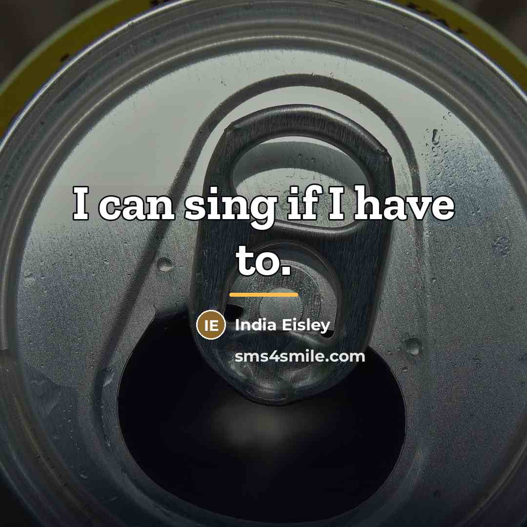 “I can sing if I have to.…” quote by India Eisley