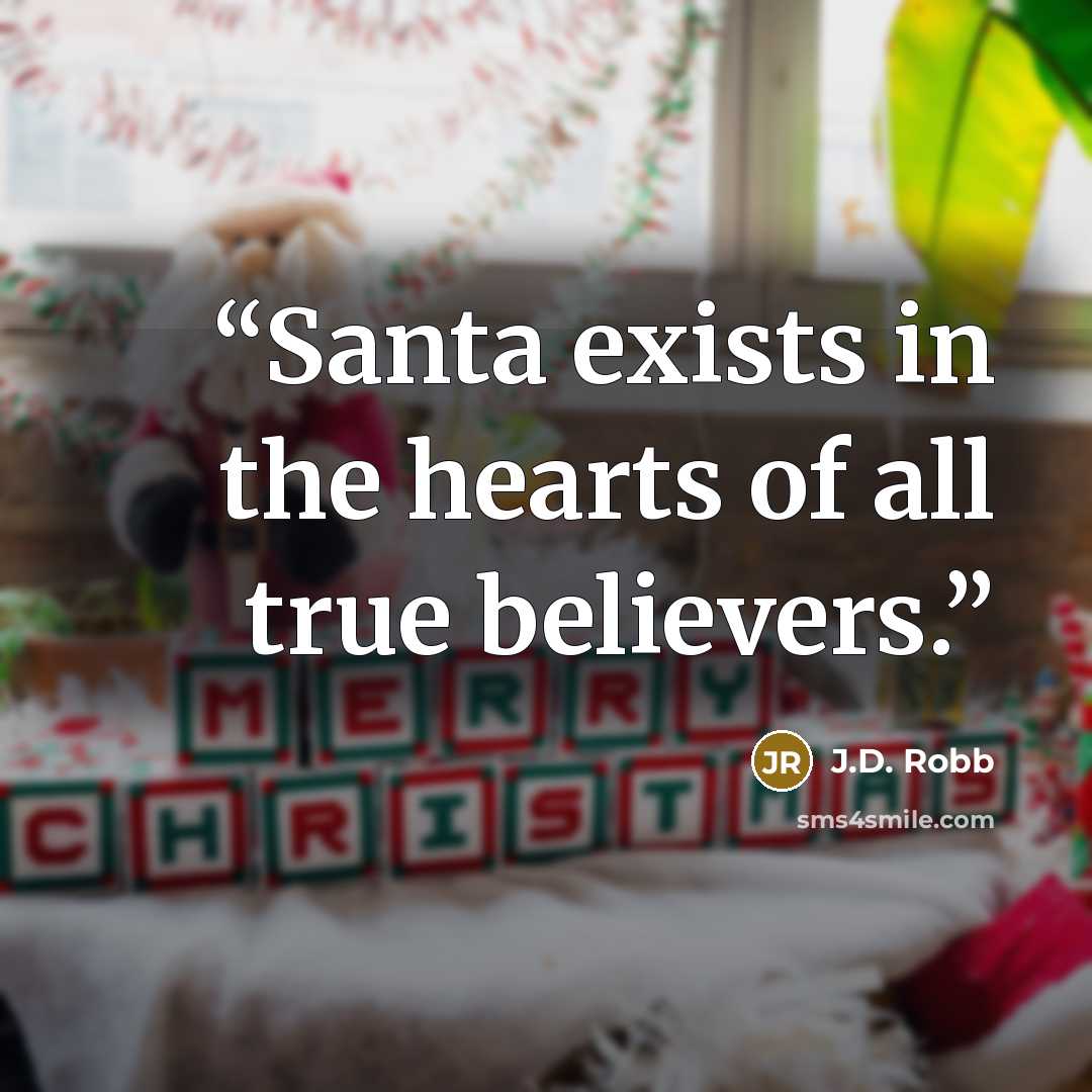 “Santa exists in the hearts of all true believers.” quote by J.D. Robb