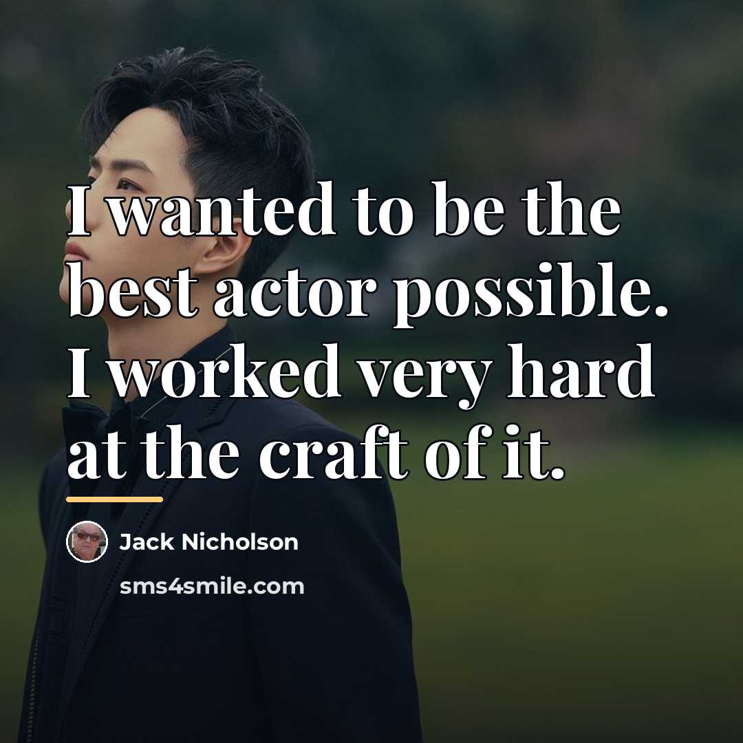 “I wanted to be the best actor possible. I worked…” quote by Jack Nicholson
