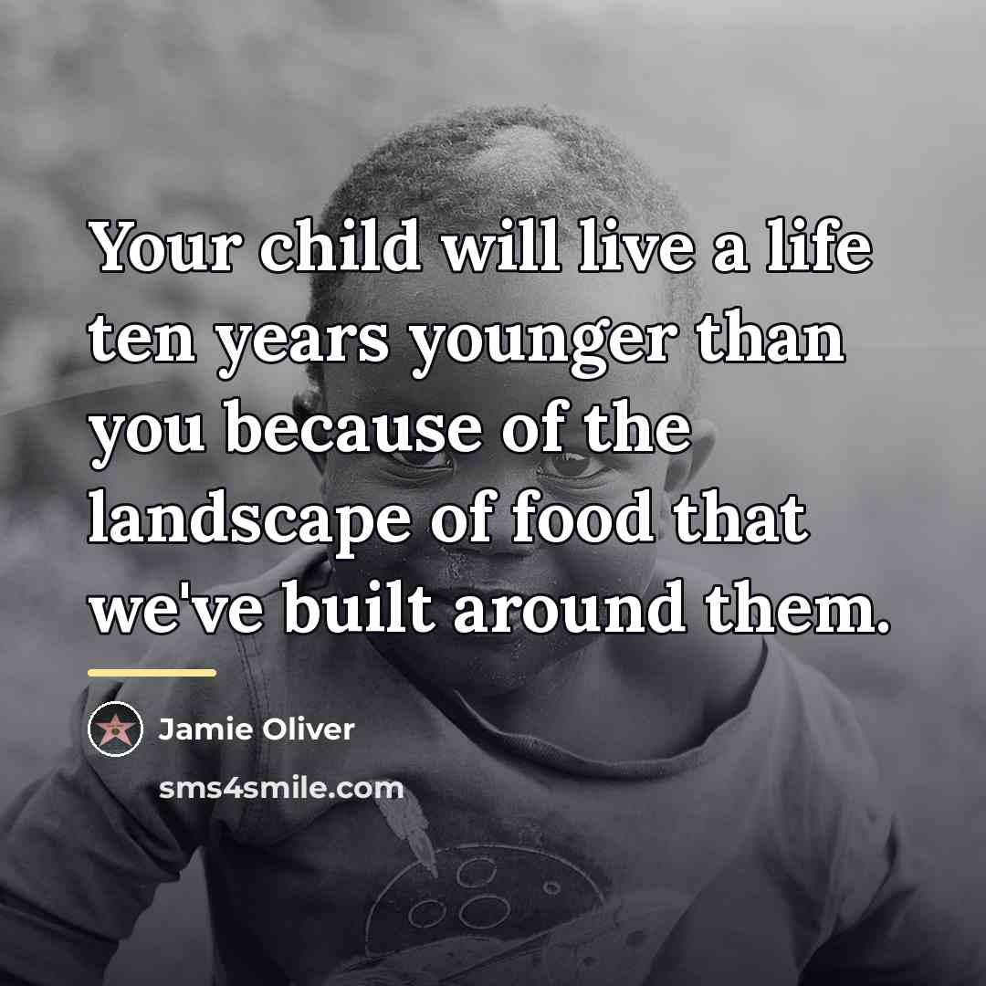 “Your child will live a life ten years younger than…” quote by Jamie Oliver