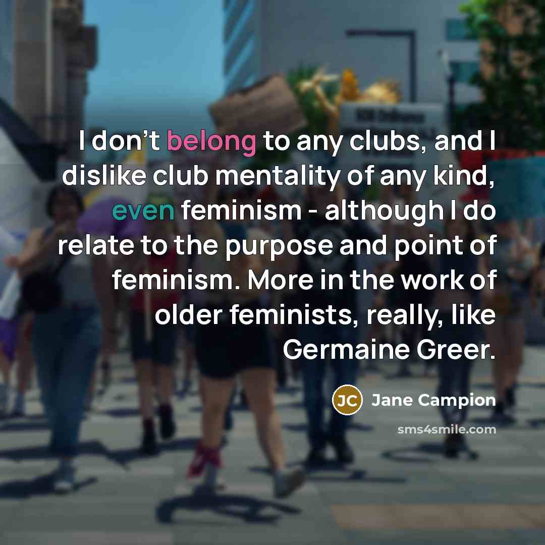 “I don't belong to any clubs, and I dislike club…” quote by Jane Campion