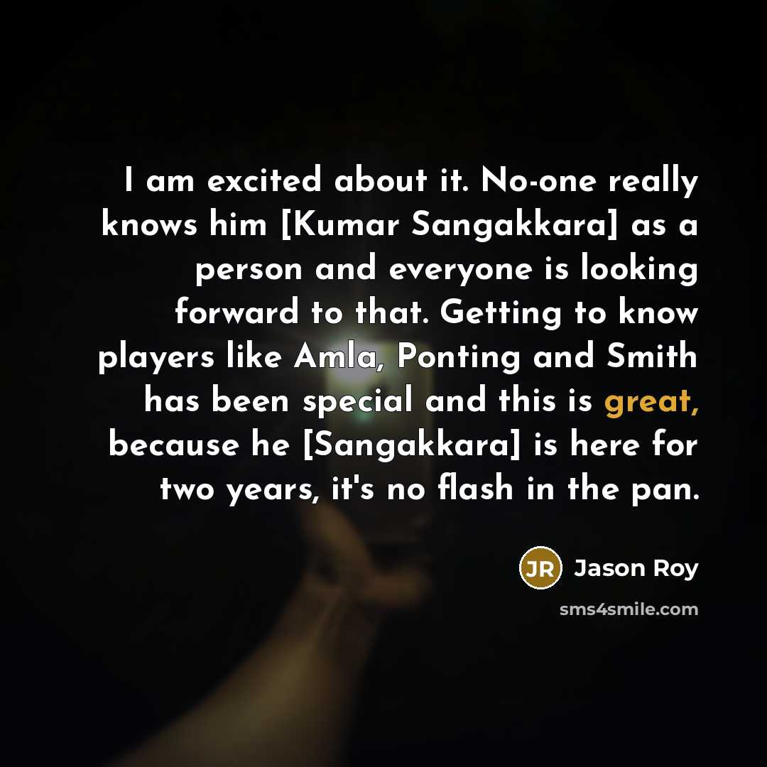 “I am excited about it. No-one really knows him [Kumar…” quote by Jason Roy
