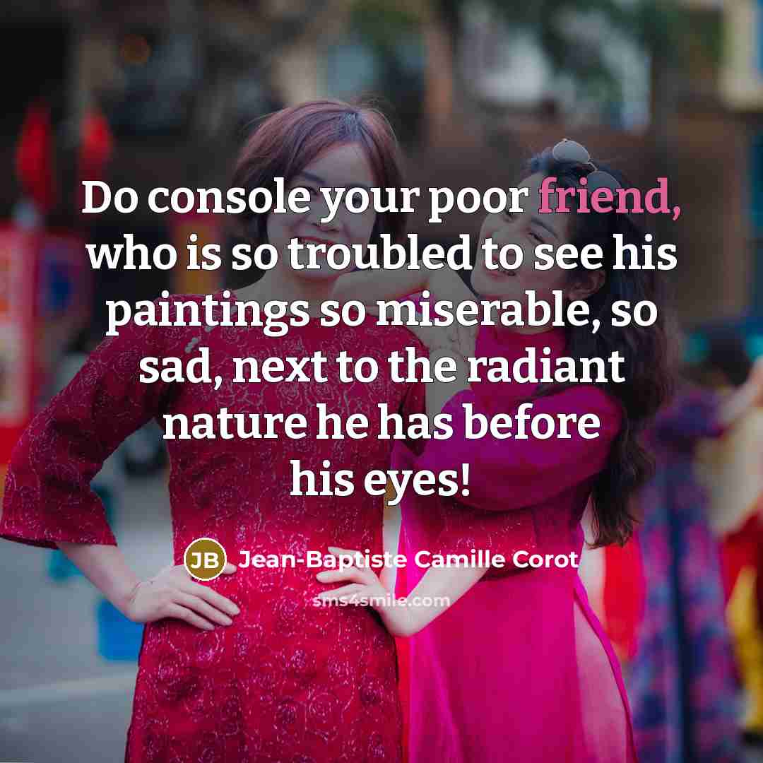 “Do console your poor friend, who is so troubled to…” quote by Jean-Baptiste Camille Corot
