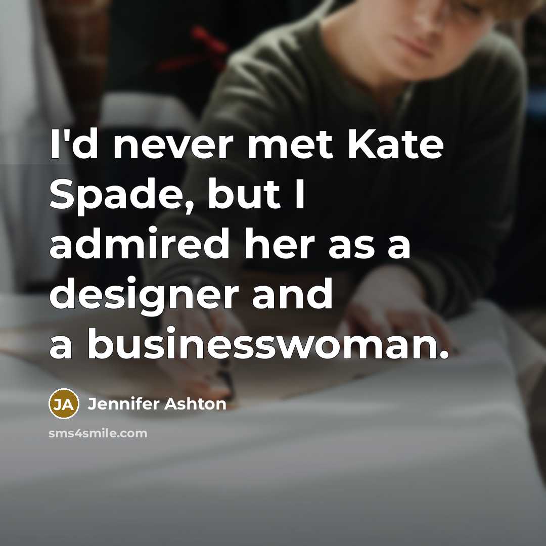 “I'd never met Kate Spade, but I admired her as…” quote by Jennifer Ashton