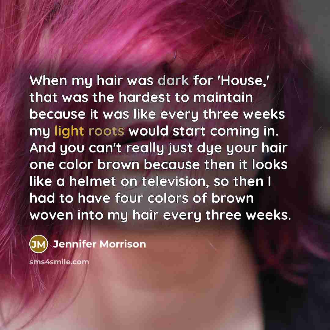 “When my hair was dark for 'House,' that was the…” quote by Jennifer Morrison