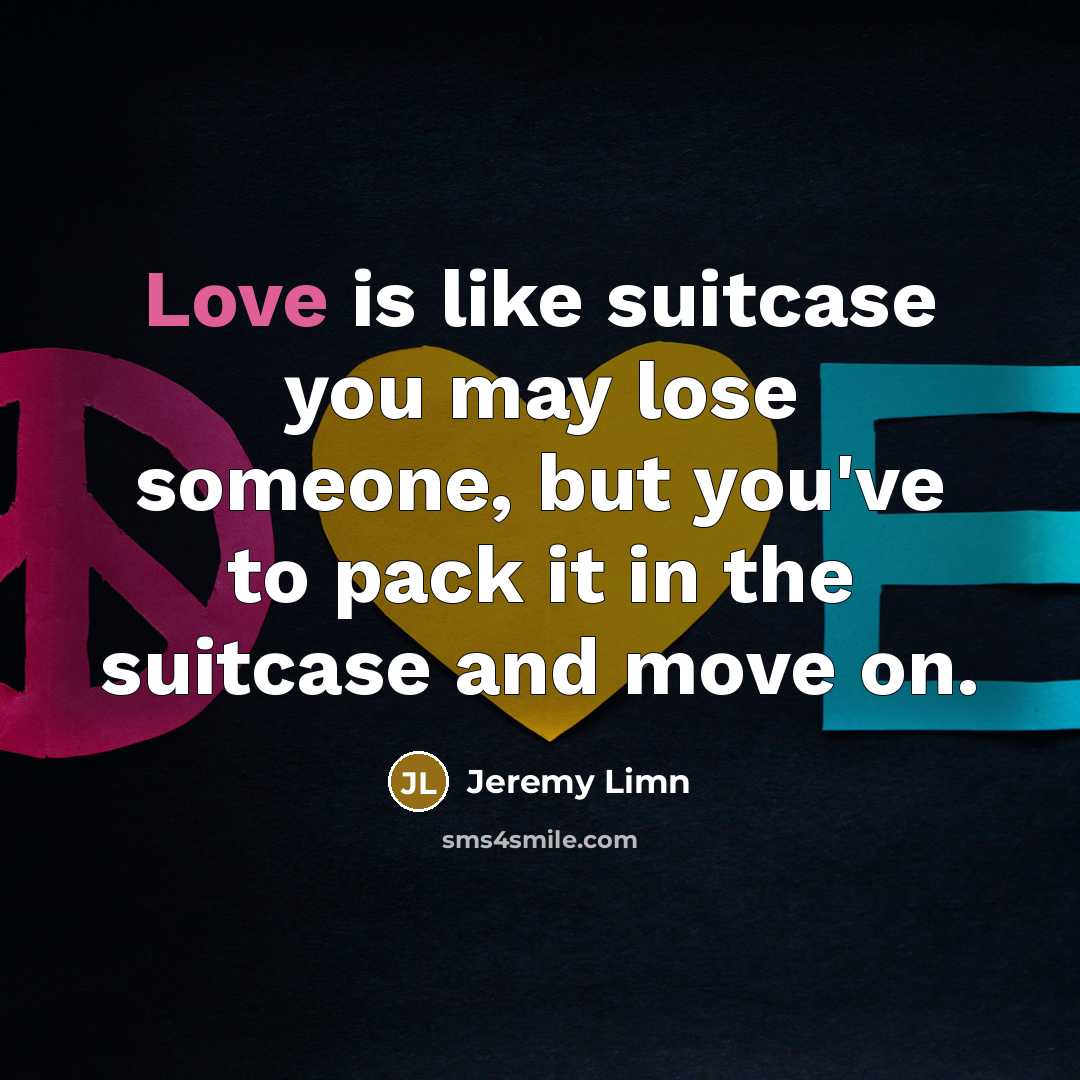 “Love is like suitcase you may lose someone, but you've…” quote by Jeremy Limn