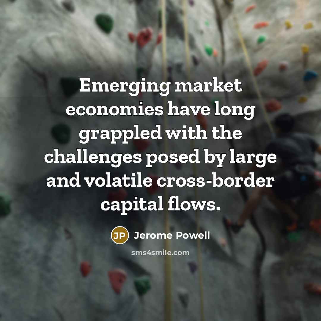 “Emerging market economies have long grappled with the challenges posed…” quote by Jerome Powell