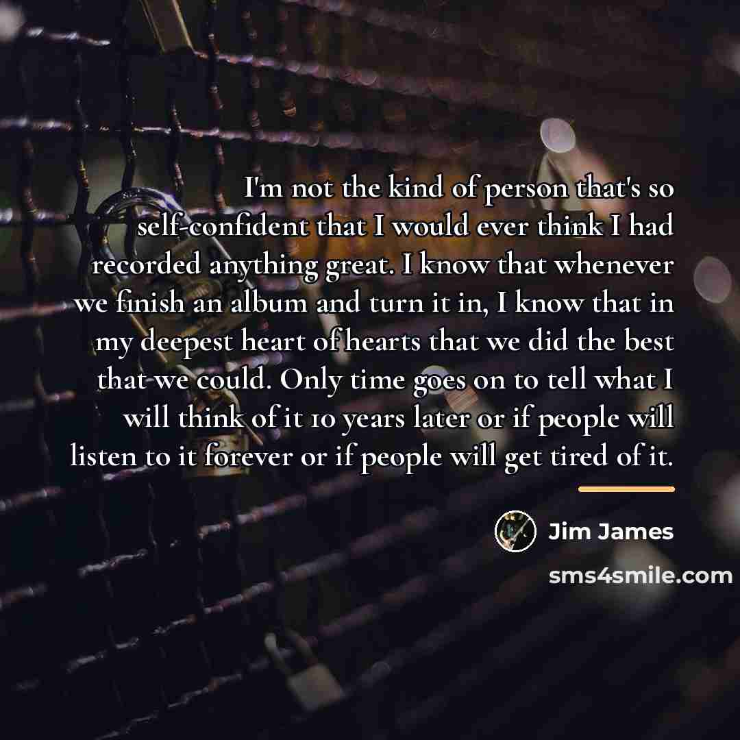 “I'm not the kind of person that's so self-confident that…” quote by Jim James