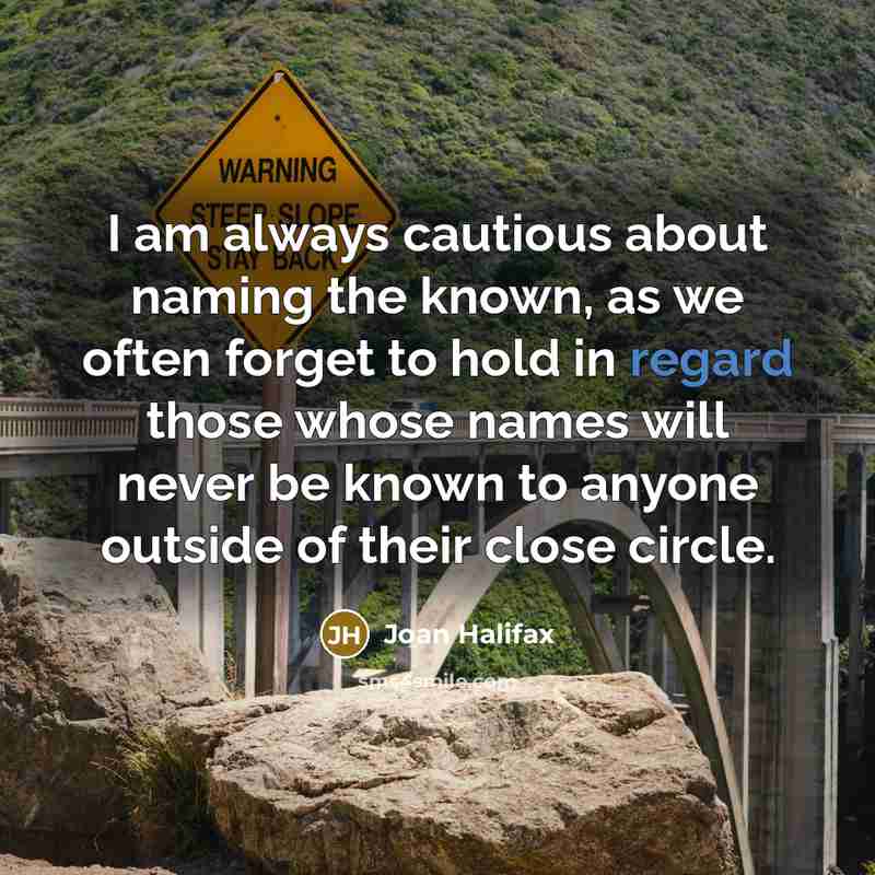 “I am always cautious about naming the known, as we…” quote by Joan Halifax