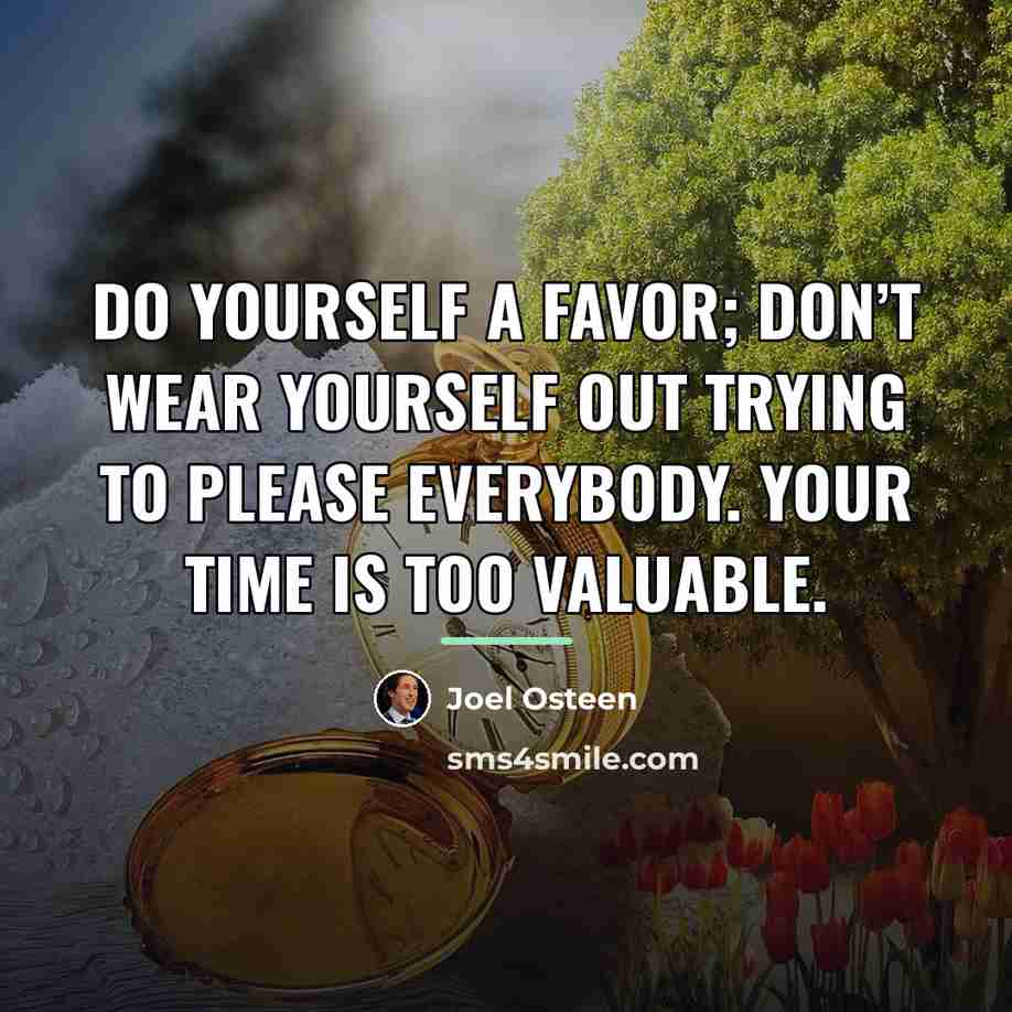 “Do yourself a favor; don’t wear yourself out trying to…” quote by Joel Osteen