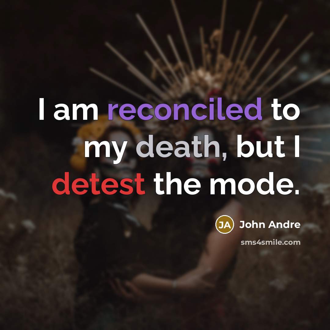 “I am reconciled to my death, but I detest the…” quote by John Andre