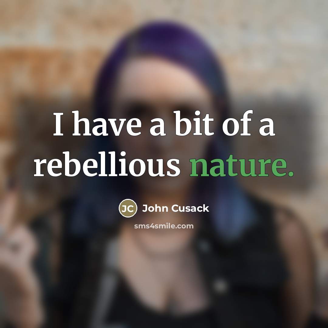“I have a bit of a rebellious nature.…” quote by John Cusack