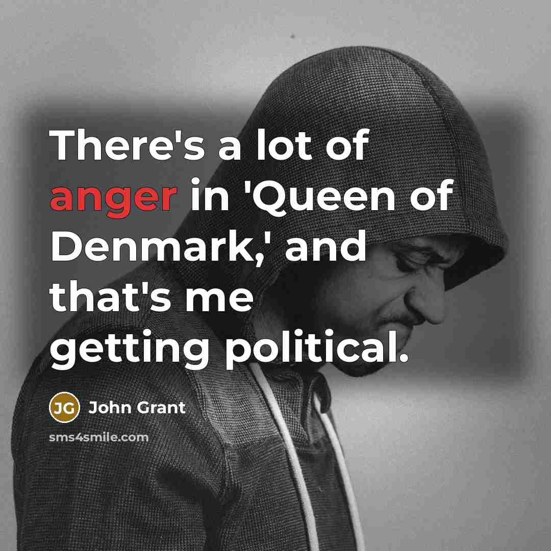 “There's a lot of anger in 'Queen of Denmark,' and…” quote by John Grant